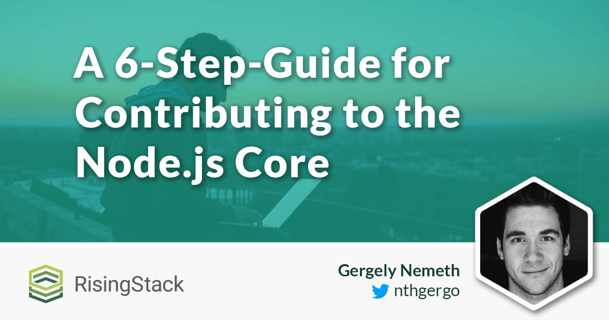 A 6-Step-Guide for Contributing to the Node.js Core
